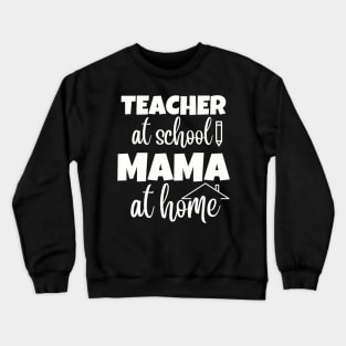 Teacher at school Mama at home Mothers Day Womens Day Teachers Day Crewneck Sweatshirt